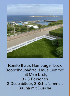 Komforthaus Hamborger Lock Doppelhaushälfte „Haus Lumme“  mit Meerblick,  3 - 6 Personen 2 Duschbäder, 3 Schlafzimmer,  Sauna mit Dusche